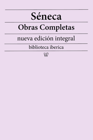 Séneca: Obras completas (nueva edición integral)