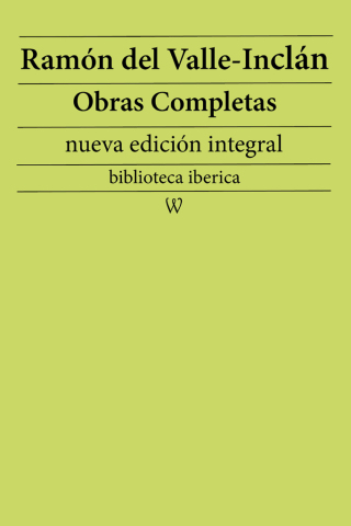 Ramón María del Valle-Inclán: Obras completas (nueva edición integral)