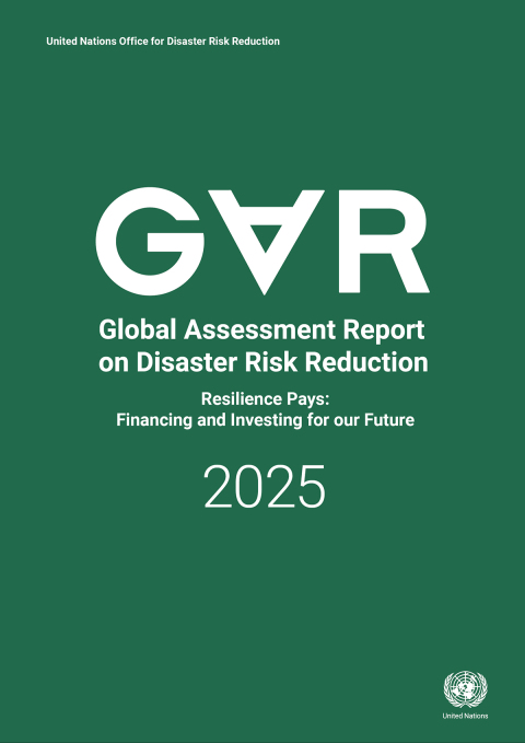 Cover image for book Global Assessment Report on Disaster Risk Reduction 2025: Resilience Pays: Financing and Investing for our Future