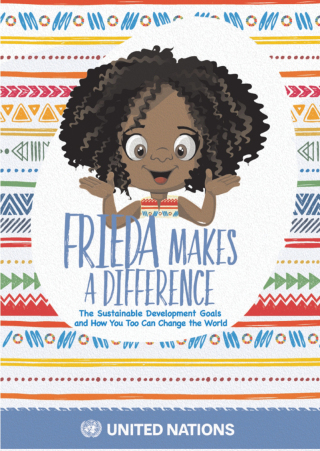 Frieda Makes A Difference: The Sustainable Development Goals and How You Too Can Change the World