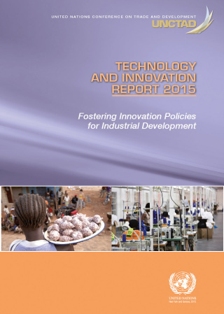 Technology and Innovation Report 2015: Fostering Innovation Policies for Industrial Development