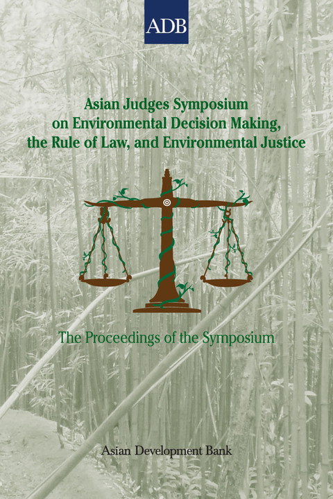 Cover image for book Asian Judges Symposium on Environmental Decision Making, the Rule of Law, and Environmental Justice