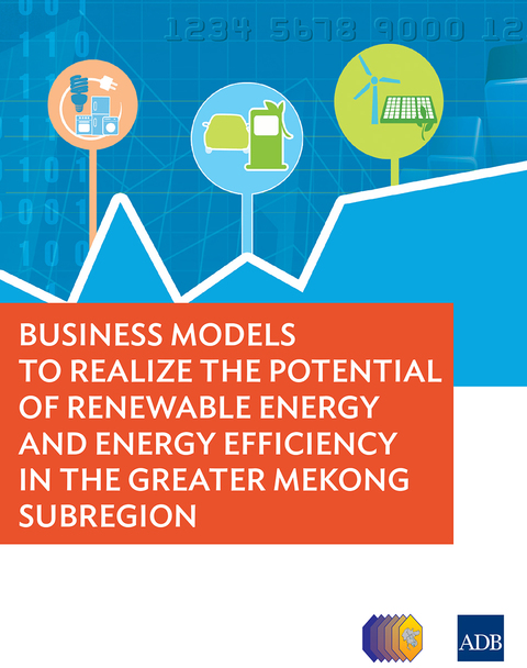 Cover image for book Business Models to Realize the Potential of Renewable Energy and Energy Efficiency in the Greater Mekong Subregion