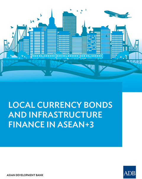 Cover image for book Local Currency Bonds and Infrastructure Finance in ASEAN+3
