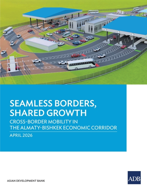 Cover image for book Seamless Borders, Shared Growth: Cross-Border Mobility in the Almaty–Bishkek Economic Corridor