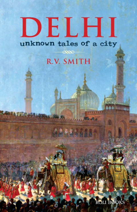 Cover image for book Delhi:Unknown Tales of a City