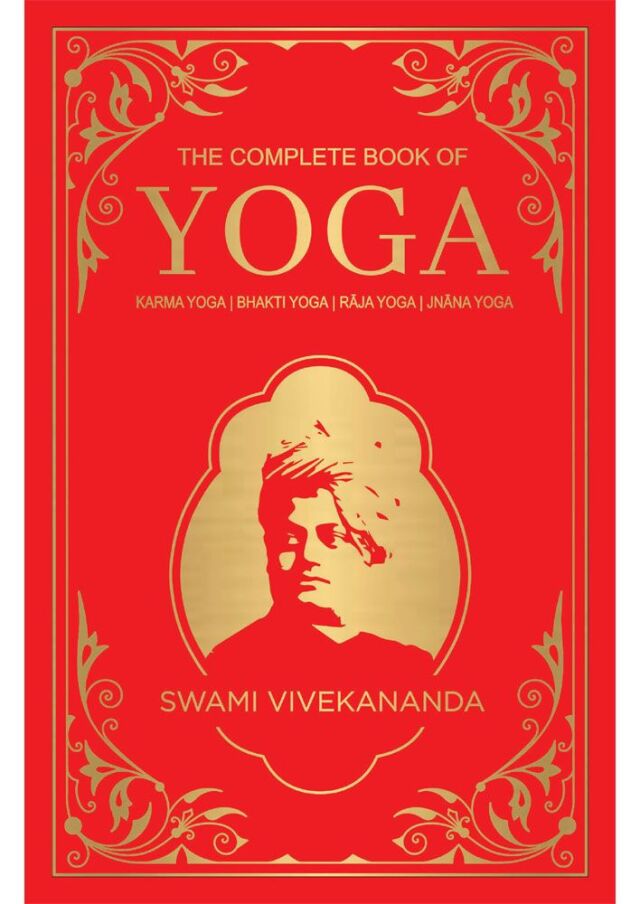 The Complete Book of Yoga: KARMA YOGA / BHAKTI YOGA / RAJA YOGA / JNANA YOGA