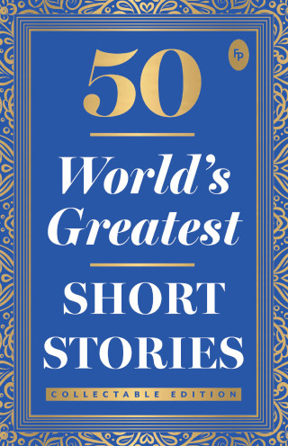 50 World's Greatest Short Stories : Collectable Edition