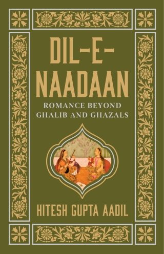 Dil-e-Naadaan: Romance Beyond Ghalib and Ghazals