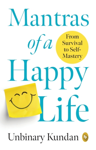 Mantras of a Happy Life: From Survival to Self-Mastery