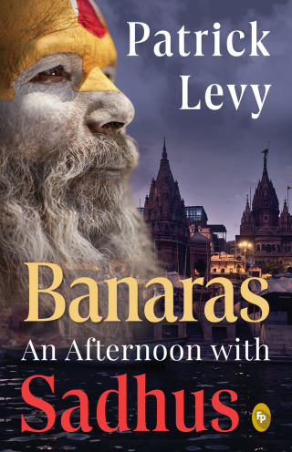 Banaras: An Afternoon with Sadhus