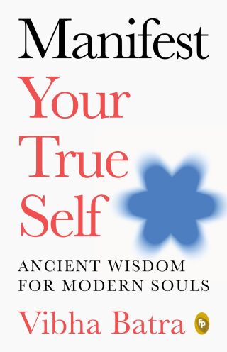 Manifest Your True Self: Ancient Wisdom for Modern Souls