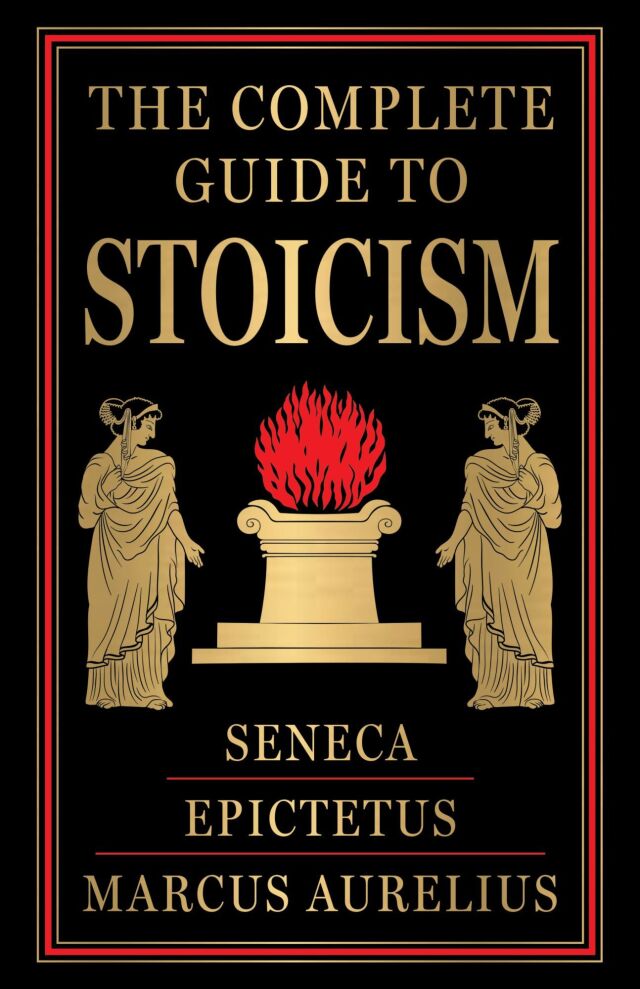 The Complete Guide to Stoicism