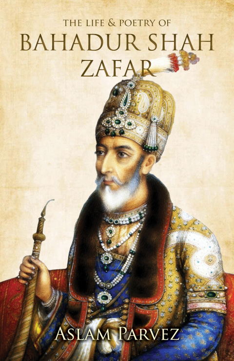 Cover image for book The Life & Poetry of Bahadur Shah Zafar