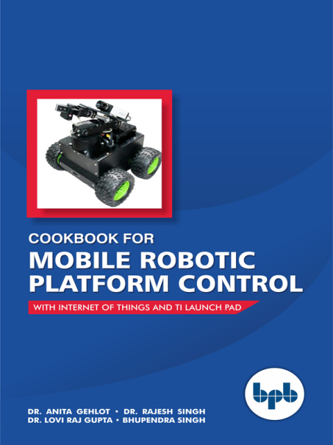 Cover image for book Cookbook for Mobile Robotic Platform Control: With Internet of things and TI Launch Pad
