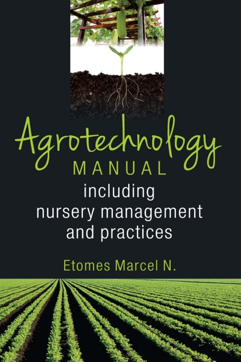 Cover image for book Agrotechnology Manual: Including Nursery Management and Practices