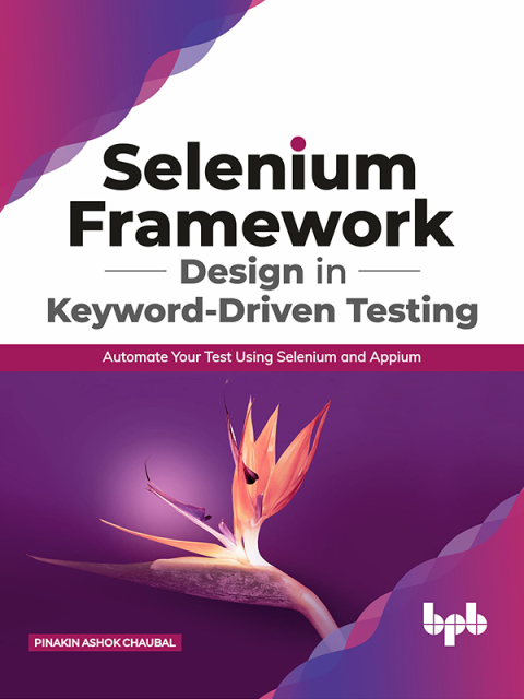 Cover image for book Selenium Framework Design in Keyword-Driven Testing: Automate Your Test Using Selenium and Appium