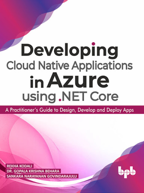 Cover image for book Developing Cloud Native Applications in Azure using .NET Core: A Practitioner’s Guide to Design, Develop and Deploy Apps