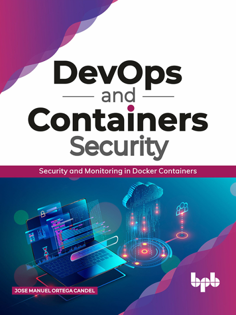 Cover image for book DevOps and Containers Security: Security and Monitoring in Docker Containers