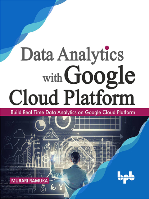 Cover image for book Data Analytics with Google Cloud Platform: Build Real time Data Analytics on Google Cloud Platform