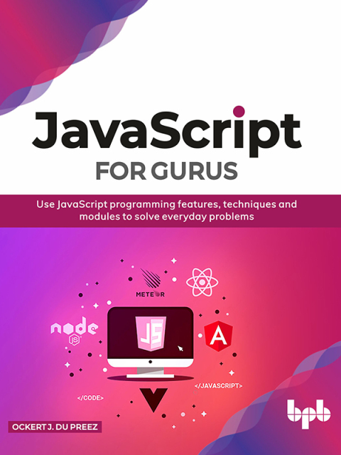 Cover image for book JavaScript for Gurus: Use JavaScript programming features, techniques and modules to solve everyday problems