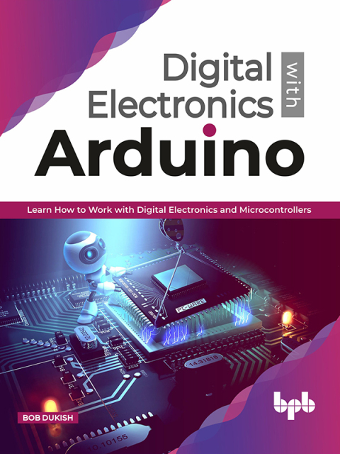 Cover image for book Digital Electronics with Arduino: Learn How To Work With Digital Electronics And Microcontrollers
