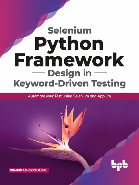 Cover image for book Selenium Python Framework Design in Keyword-Driven Testing: Automate your Test Using Selenium and Appium