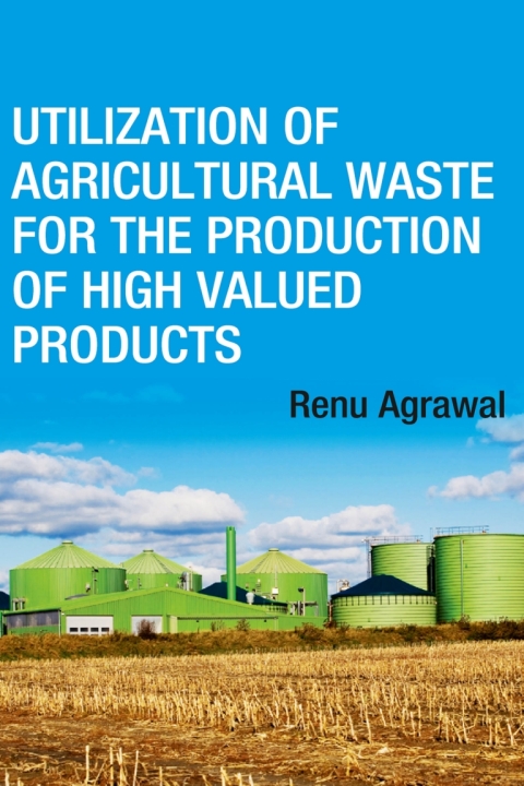 Cover image for book Utilization of Agricultural Waste for The Production of High Valued Products