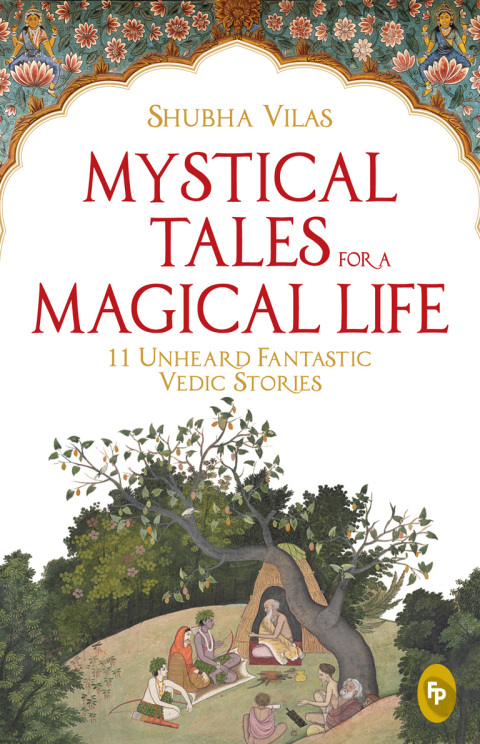 Cover image for book Mystical Tales for A Magical Life: 11 Unheard Fantastic Vedic Stories