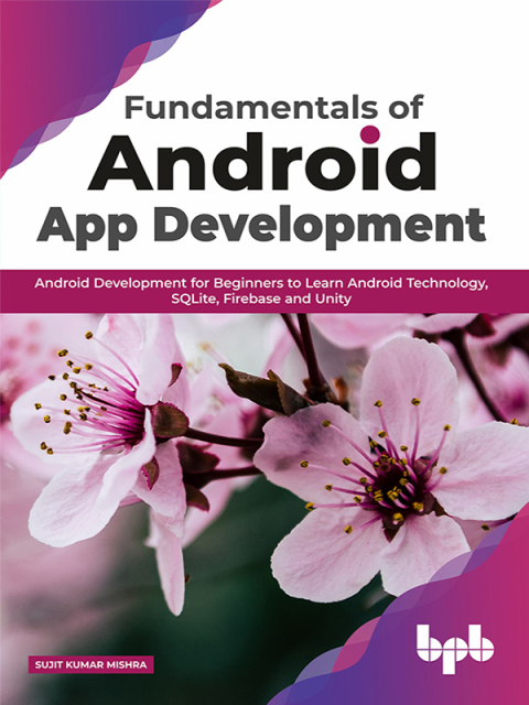 Cover image for book Fundamentals of Android App Development: Android Development for Beginners to learn Android Technology, SQLite, Firebase and Unity