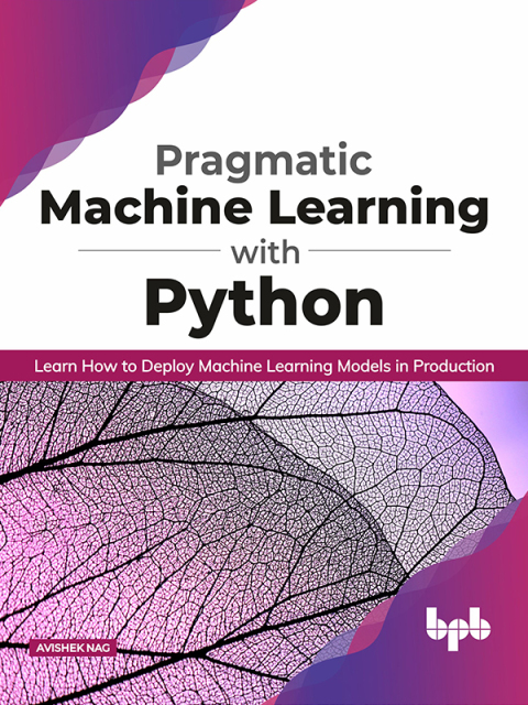 Cover image for book Pragmatic Machine Learning with Python: Learn How to Deploy Machine Learning Models in Production