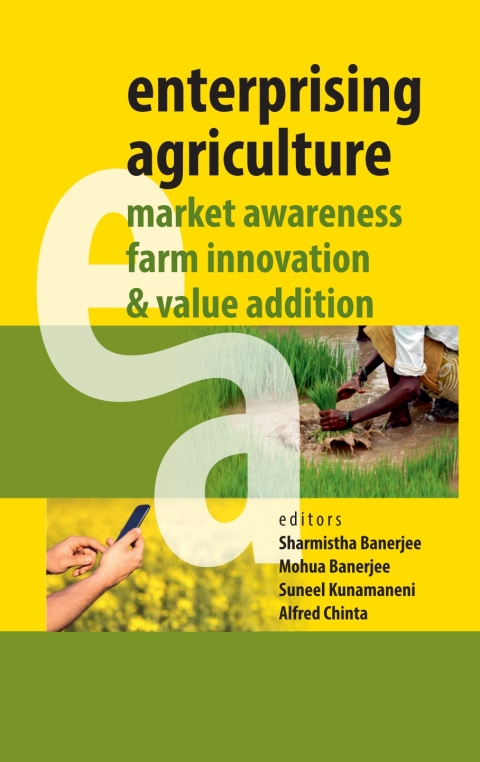 Enterprising Agriculture: Market Awareness,Farm Innovation and Value Addition 