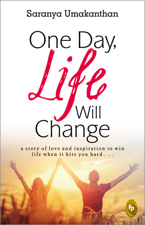 Cover image for book One Day, Life Will Change: A story of love and inspiration to win life when it hits you hard . . .