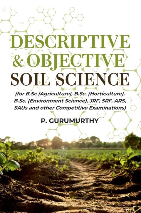 Cover image for book Descriptive & Objective Soil Science (For B.Sc. (Agriculture), B.Sc. (Horticulture), B.Sc. (Environment Science), Jrf, Srf, Ars, Saus and Other Competitive Examinations)