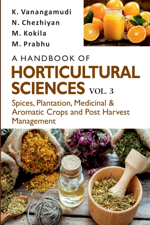 Cover image for book A Handbook of Horticultural Sciences: Vol.03: Spices, Plantation, Medicinal, Aromatic Crops and Post Harvest Management