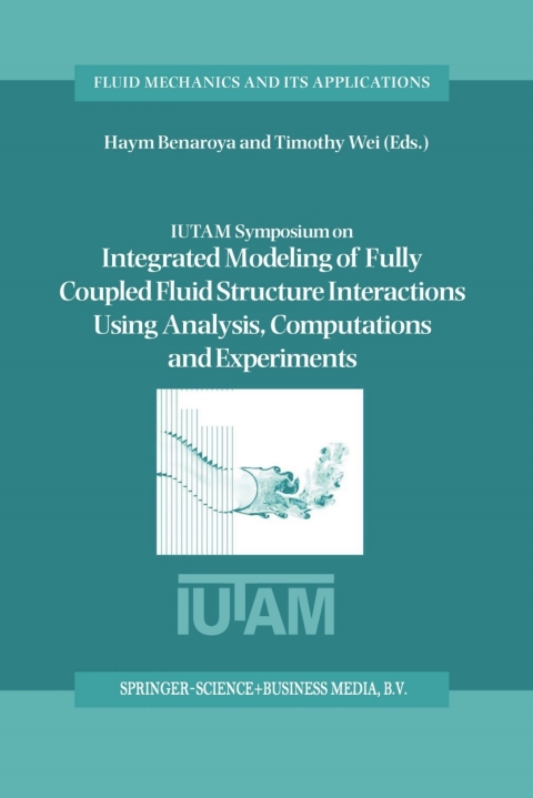Cover image for book IUTAM Symposium on Integrated Modeling of Fully Coupled Fluid Structure Interactions Using Analysis, Computations and Experiments
