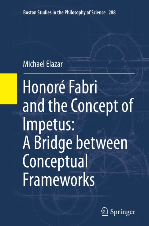 Cover image for book Honoré Fabri and the Concept of Impetus: A Bridge between Conceptual Frameworks