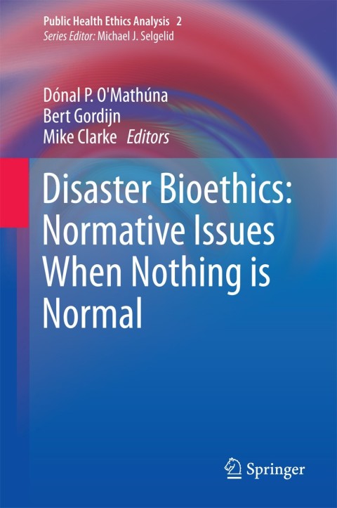Cover image for book Disaster Bioethics: Normative Issues When Nothing is Normal