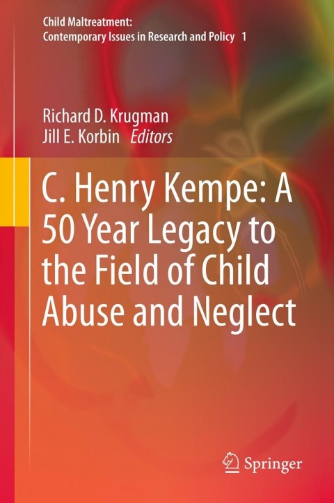 Cover image for book C. Henry Kempe: A 50 Year Legacy to the Field of Child Abuse and Neglect