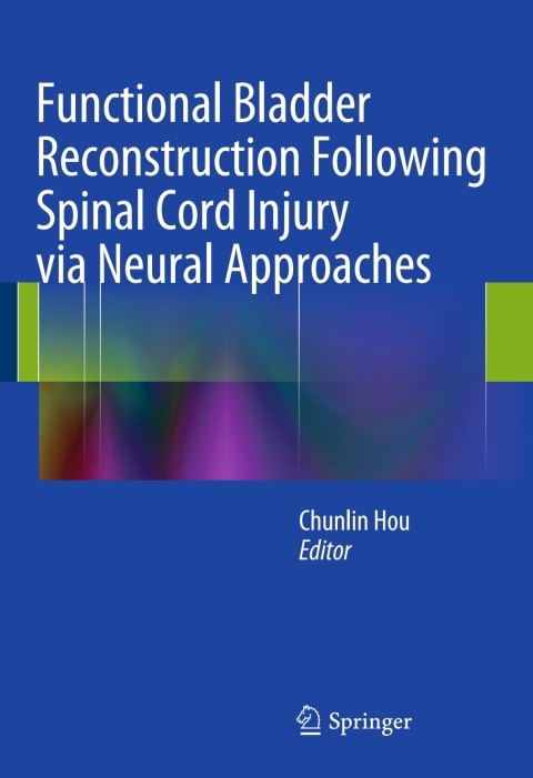 Cover image for book Functional Bladder Reconstruction Following Spinal Cord Injury via Neural Approaches