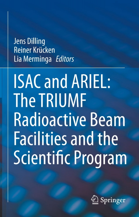 Cover image for book ISAC and ARIEL: The TRIUMF Radioactive Beam Facilities and the Scientific Program