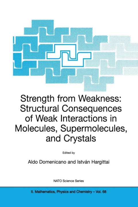 Cover image for book Strength from Weakness: Structural Consequences of Weak Interactions in Molecules, Supermolecules, and Crystals