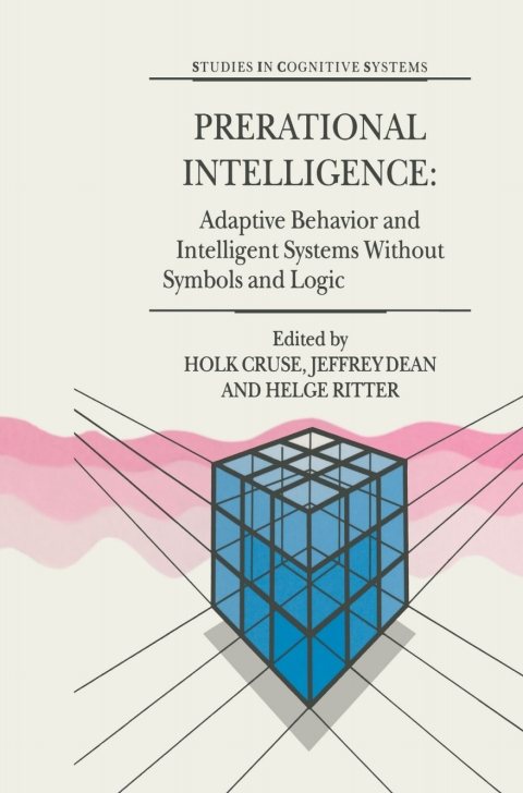 Cover image for book Prerational Intelligence: Adaptive Behavior and Intelligent Systems Without Symbols and Logic , Volume 1, Volume 2 Prerational Intelligence: Interdisciplinary Perspectives on the Behavior of Natural and Artificial Systems, Volume 3
