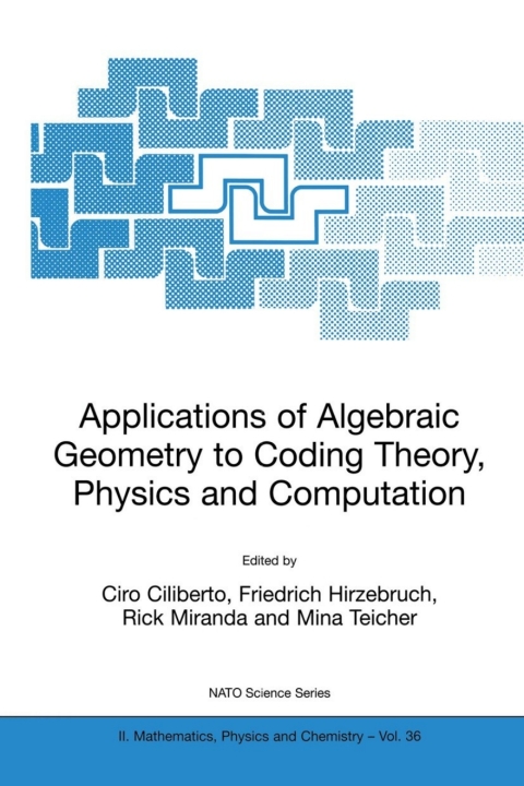 Cover image for book Applications of Algebraic Geometry to Coding Theory, Physics and Computation