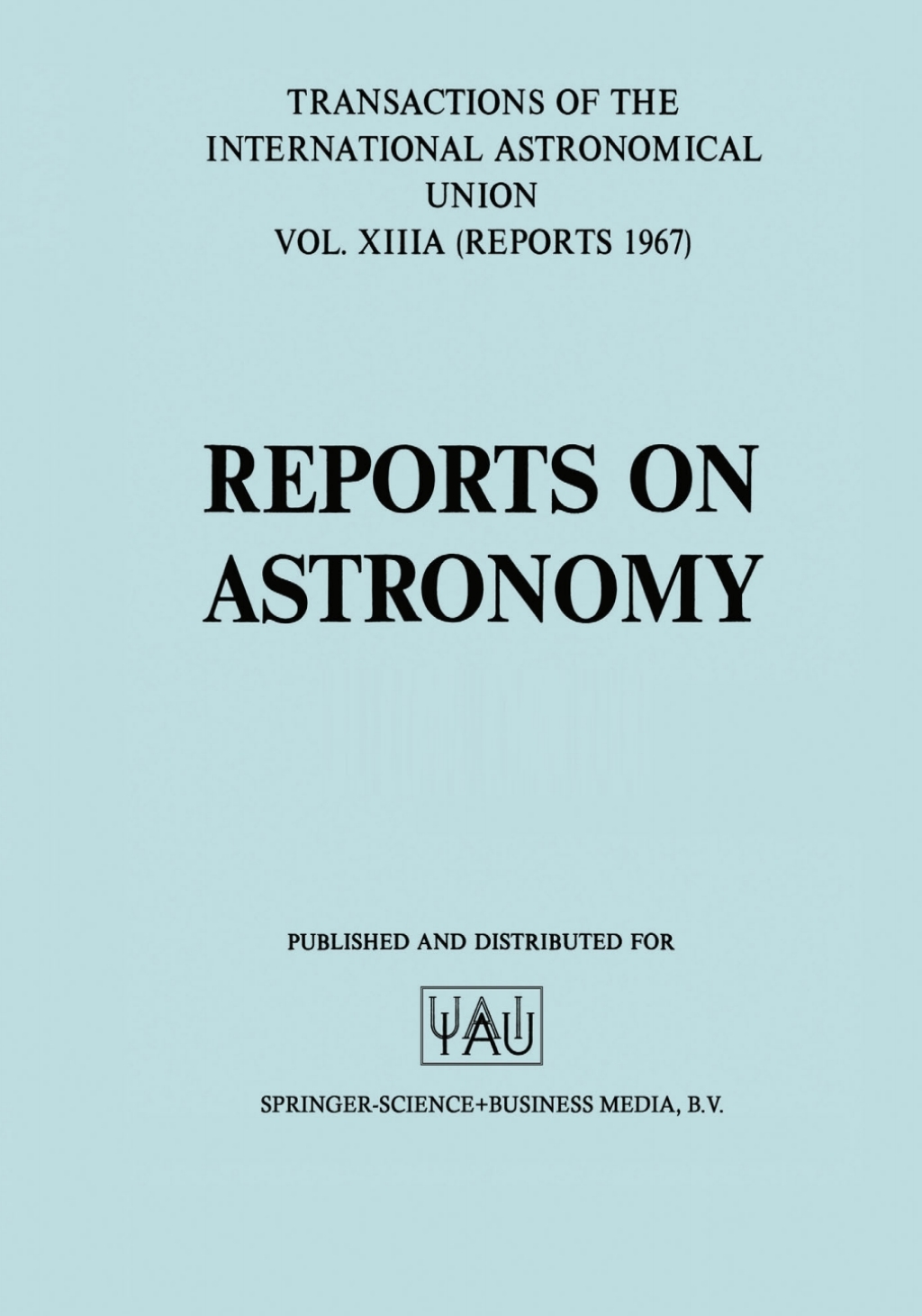 Reports on Astronomy/Proceedings of the Thirteenth General Assembly Prague 1967 (eBook)