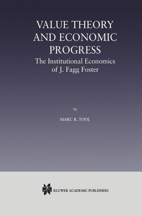 Value Theory and Economic Progress: The Institutional Economics of J. Fagg Foster 