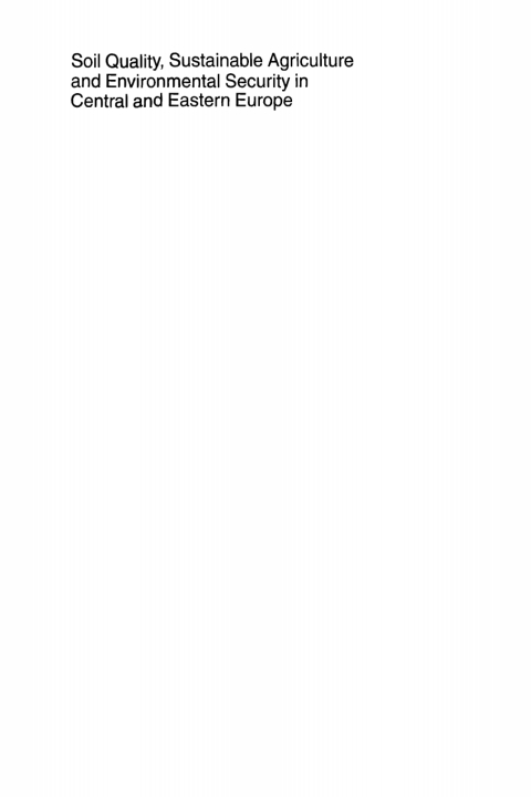 Soil Quality, Sustainable Agriculture and Environmental Security in Central and Eastern Europe 