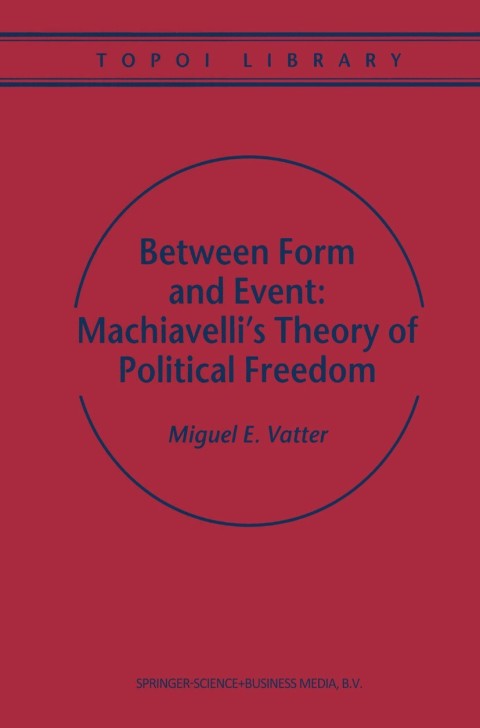 Cover image for book Between Form and Event: Machiavelli's Theory of Political Freedom