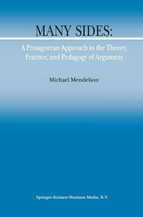 Cover image for book Many Sides: A Protagorean Approach to the Theory, Practice and Pedagogy of Argument