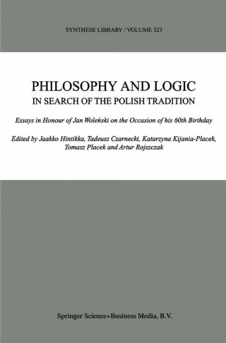 Philosophy and Logic In Search of the Polish Tradition